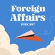 Foreign Affairs Podcast