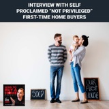 Ep 232 - Interview With Self Proclaimed “Not Privileged” First-Time Home Buyers