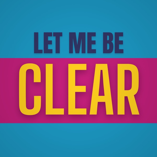 Let Me Be Clear