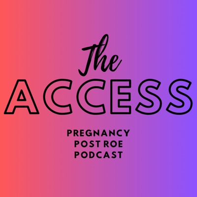 The Access: Pregnancy Post Roe The Access: Pregnancy Post Roe