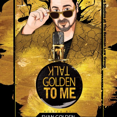 Talk Golden to Me Hosted by Evan Golden