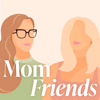 Mom Friends - Laura Gimbert & Remi Ishizuka