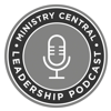 Ministry Central Leadership Podcast - Ministry Central Leadership Podcast