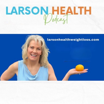 The Larson Health Podcast