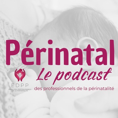 Périnatal, le podcast des professionnels de la périnatalité