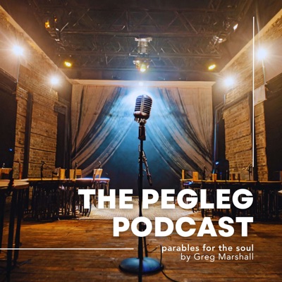 THE PEGLEG PODCAST: Parables for the Soul
