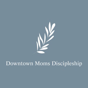 New Life Downtown Moms Discipleship