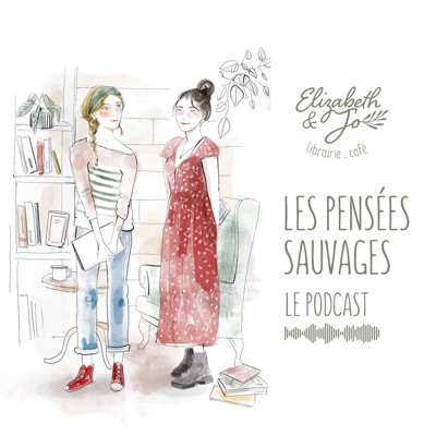 Les pensées sauvages - Un podcast de la librairie Elizabeth & Jo:Librairie-café Elizabeth & Jo