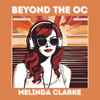 Beyond the OC (Welcome to the OC) - Melinda Clarke