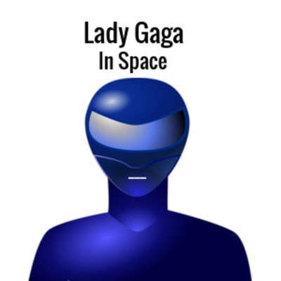 Lady Gaga In Space ©™ Lady Gaga In Space ©™
