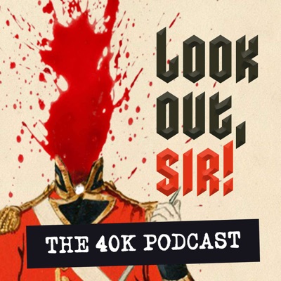 Look Out, Sir! Warhammer 40k Podcast:Look Out, Sir!