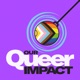 Our Queer Impact