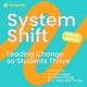 System Shift: Leading Change So Students Thrive
