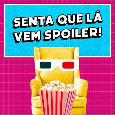 Senta Que Lá Vem Spoiler! Senta Que Lá Vem Spoiler!