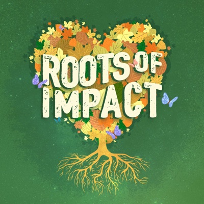 Roots of Impact Podcast Roots of Impact Podcast