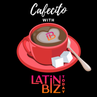 Cafecito with Latin Biz Today podcast