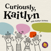 Curiously Kaitlyn - Kaitlyn Schiess