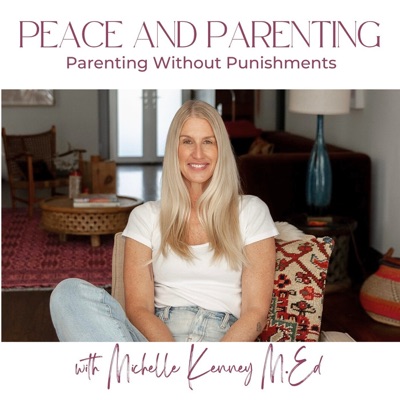 Peace and Parenting:  How to Parent without Punishments