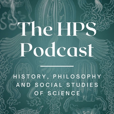 The HPS Podcast - Conversations from History, Philosophy and Social Studies of Science The HPS Podcast - Conversations from History, Philosophy and Social Studies of Science