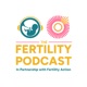 The Fertility Podcast