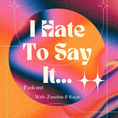 I HATE TO SAY IT PODCAST I HATE TO SAY IT PODCAST