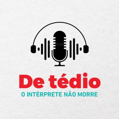 De Tédio o Intérprete não morre De Tédio o Intérprete não morre