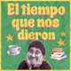 El tiempo que nos dieron