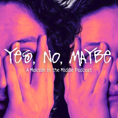 Yes No Maybe: A Malcolm in the Middle Podcast Yes No Maybe: A Malcolm in the Middle Podcast