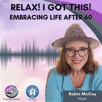 Relax, I Got This! Podcast -- Embracing Life After 60