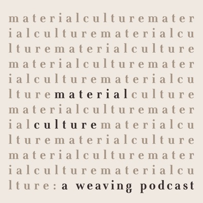 Material Culture: A Weaving Podcast