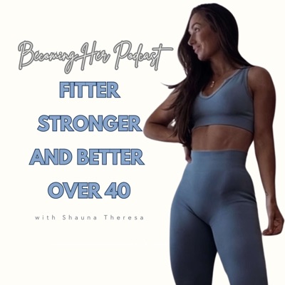 Becoming Her Podcast:Shauna Theresa - Fitness coach for women over 40