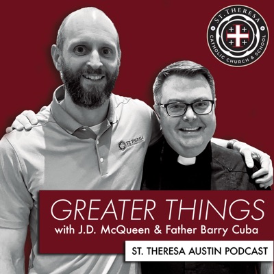 Greater Things with J.D. McQueen and Fr. Barry Cuba Greater Things with J.D. McQueen and Fr. Barry Cuba