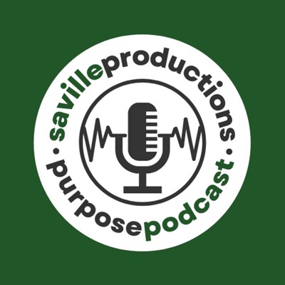 Saville Productions Purpose Podcast