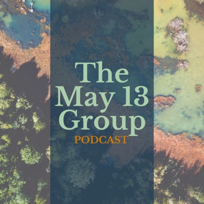 The May 13 Group PODCAST The May 13 Group PODCAST