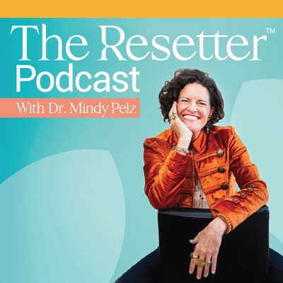 The Resetter Podcast with Dr. Mindy The Resetter Podcast with Dr. Mindy
