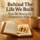 Behind The Life We Built - From The Heart of An Entrepreneur's Wife