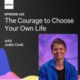 The Courage to Choose Your Own Life w/ Jodie Cook | Ep 403