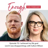 Episode 72, I achieved my life goal (and it was disappointing), with Callum Wilson