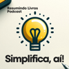 Simplifica, aí! Resumindo Livros - Audiolivros - Resumo de Livros