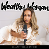 Wealthy Woman Podcast - Wealthy Woman Podcast