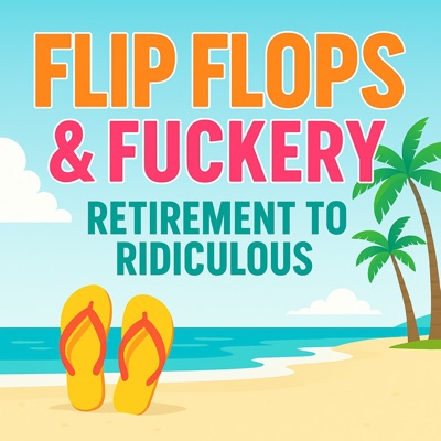 FLIP FLOPS AND FUCKERY