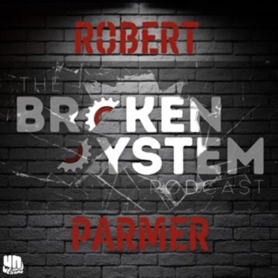 The Broken System Podcast:Robert Parmer