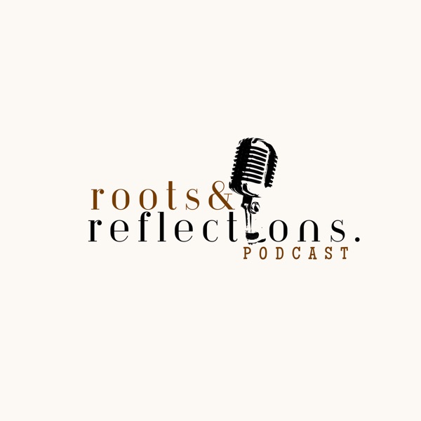 Roots and Reflections Podcast