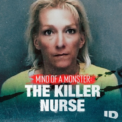 Mind of a Monster: The Killer Nurse Mind of a Monster: The Killer Nurse