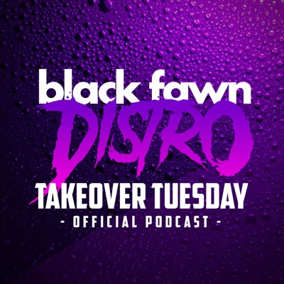 Black Fawn Distro's Takeover Tuesday