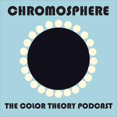 Chromosphere: The Color Theory Podcast