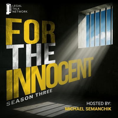 For the Innocent: A Podcast About Wrongful Convictions, Legal Failures, Prison, True Crime, Forensic Science, and Criminal Justice