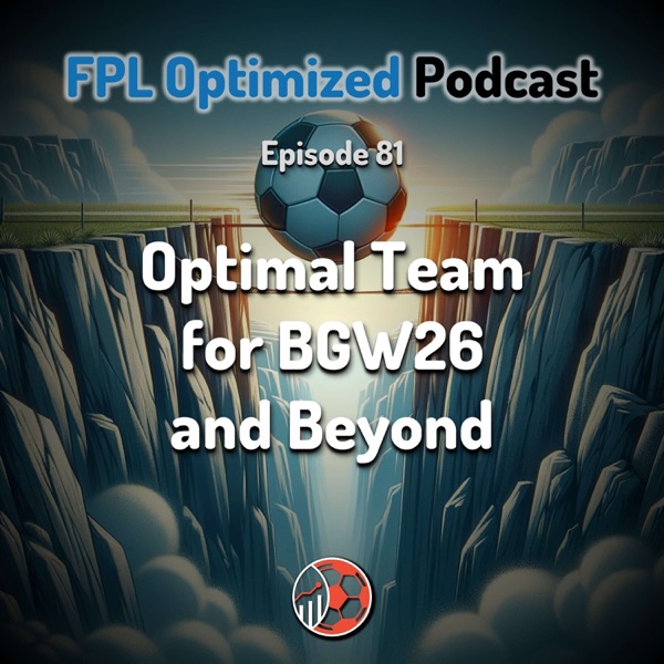 Episode 81. GW26: Optimal Team for BGW26 and Beyond photo