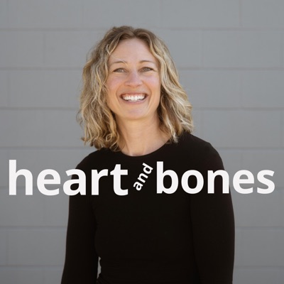 The Heart and Bones Podcast