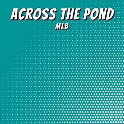 Across The Pond MLB